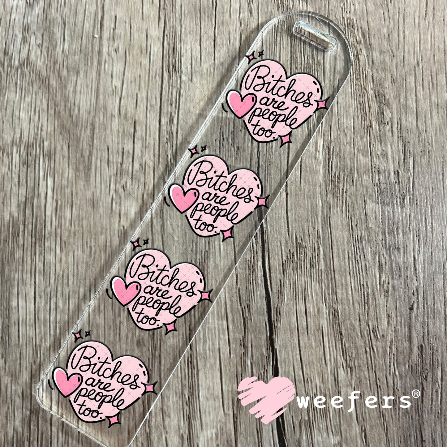B$tches are People Too UV DTF Decal Bookmark Weefers