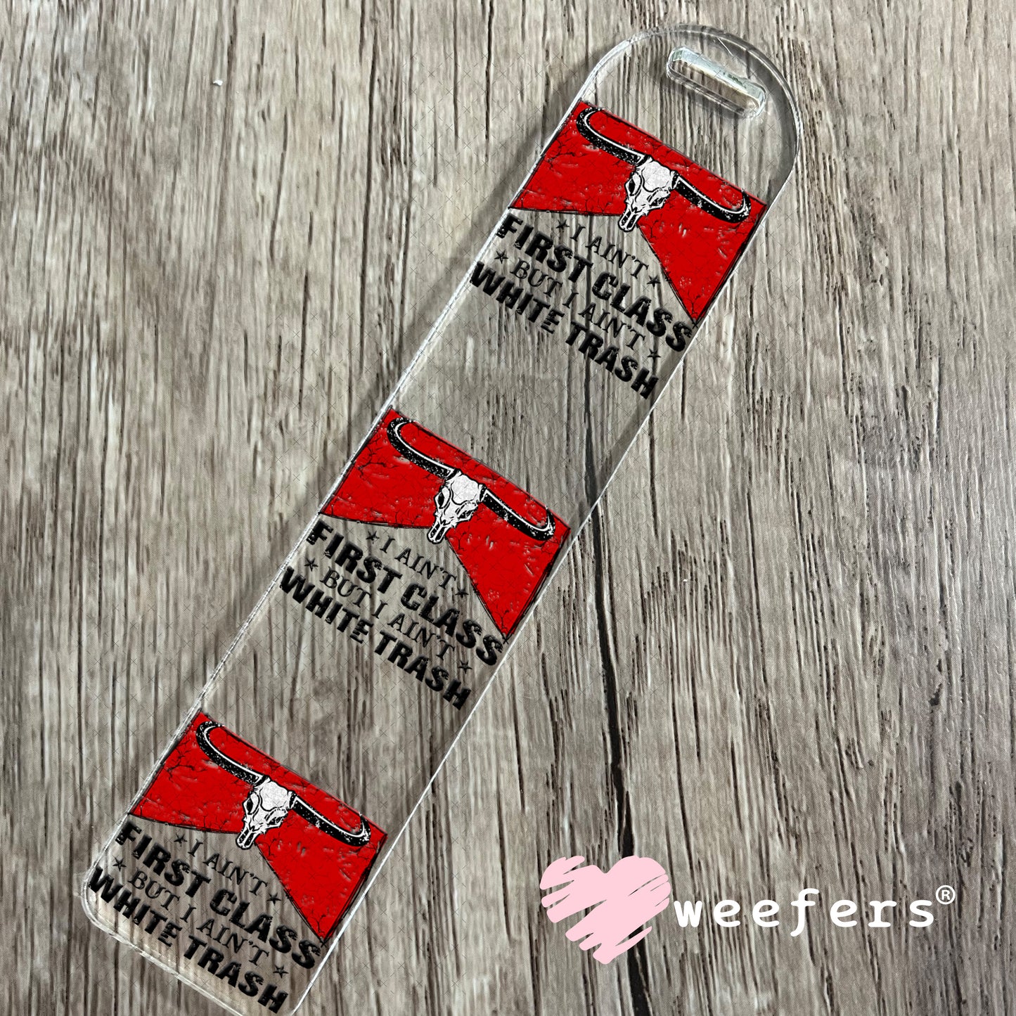 I Ain't First Class But I Ain't White Trash UV DTF Decal Bookmark Weefers