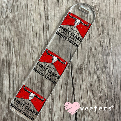 I Ain't First Class But I Ain't White Trash UV DTF Decal Bookmark Weefers