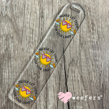 Never Let Them Dim your Light UV DTF Decal Bookmark Weefers