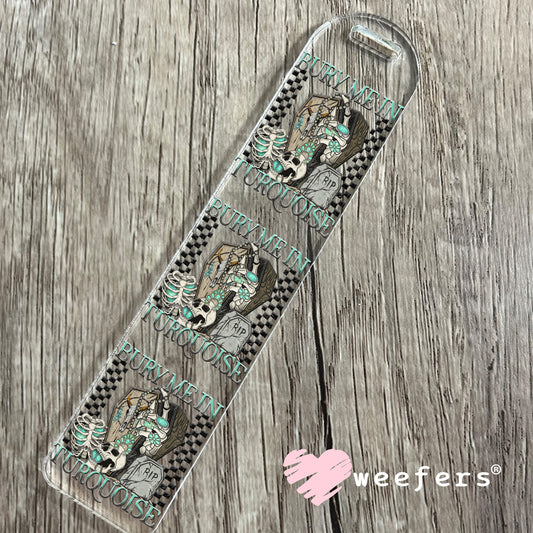 Bury Me in Turquoise UV DTF Decal Bookmark Weefers