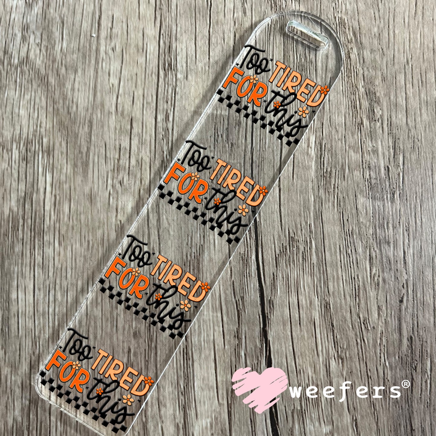 Too Tired for This UV DTF Decal Bookmark Weefers