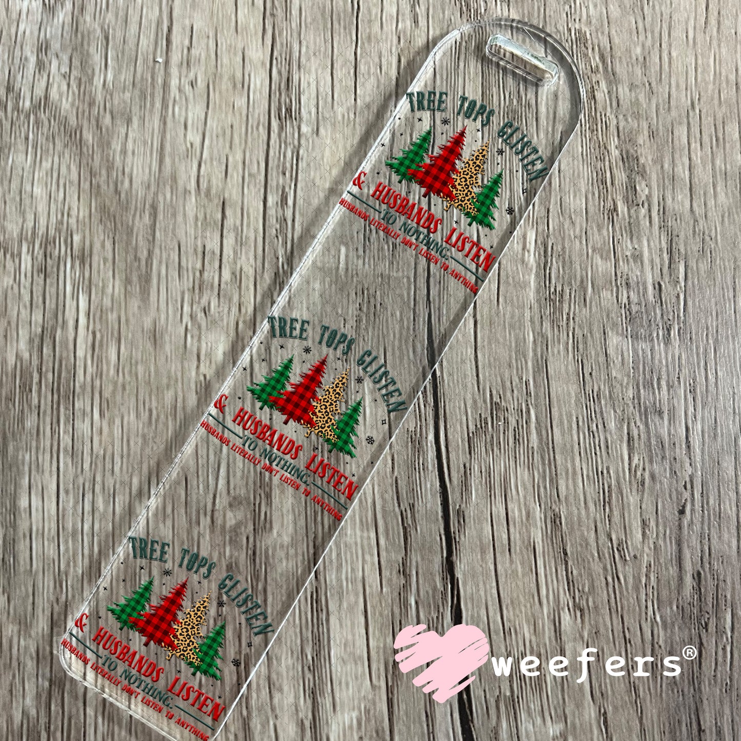 Tree Tops Glisten and Husbands Listen to Nothing UV DTF Decal Bookmark Weefers