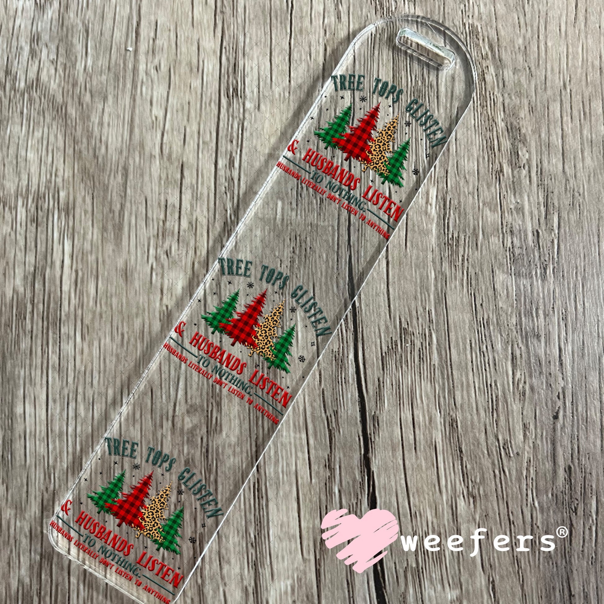 Tree Tops Glisten and Husbands Listen to Nothing UV DTF Decal Bookmark Weefers