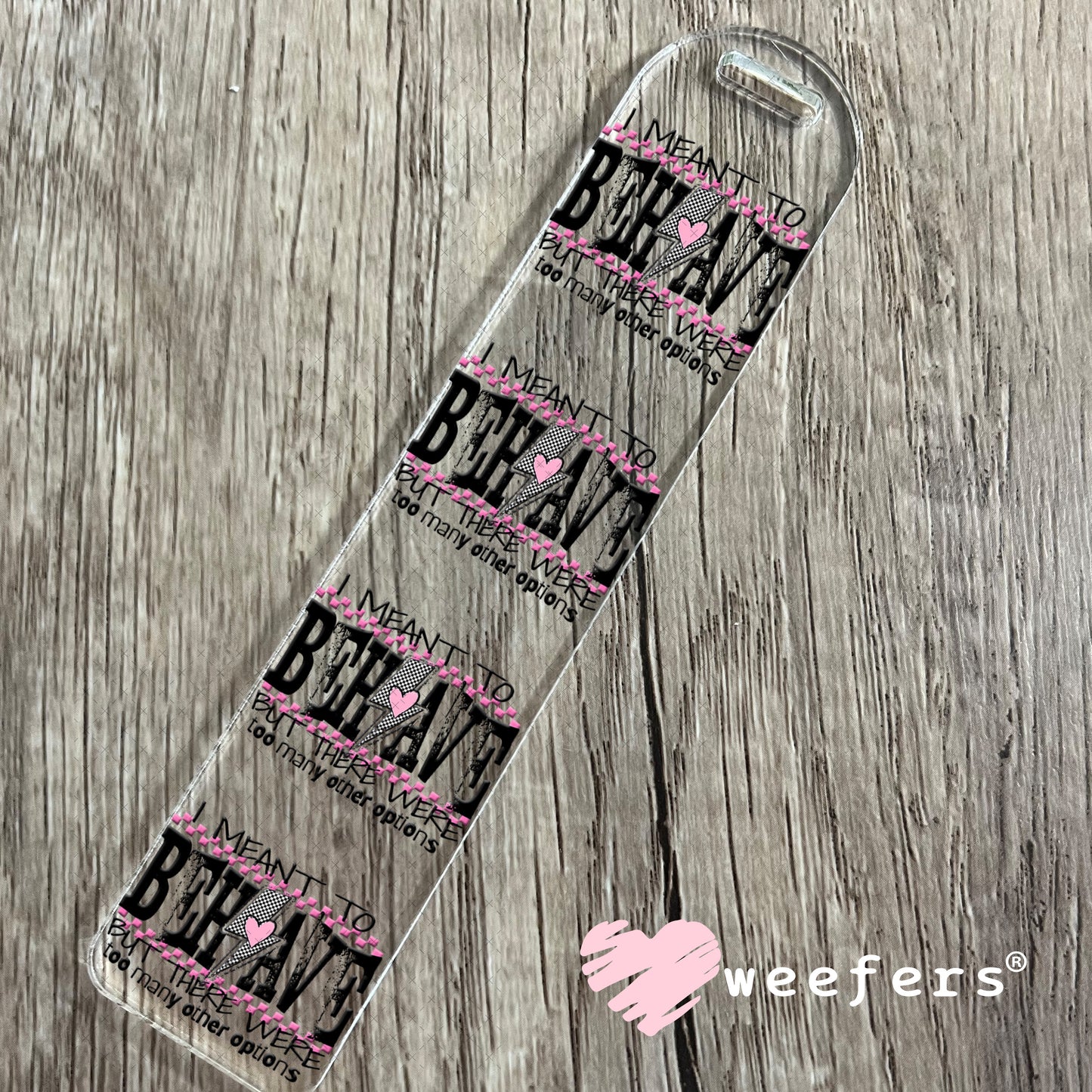 I Meant To Behave UV DTF Decal Bookmark Weefers