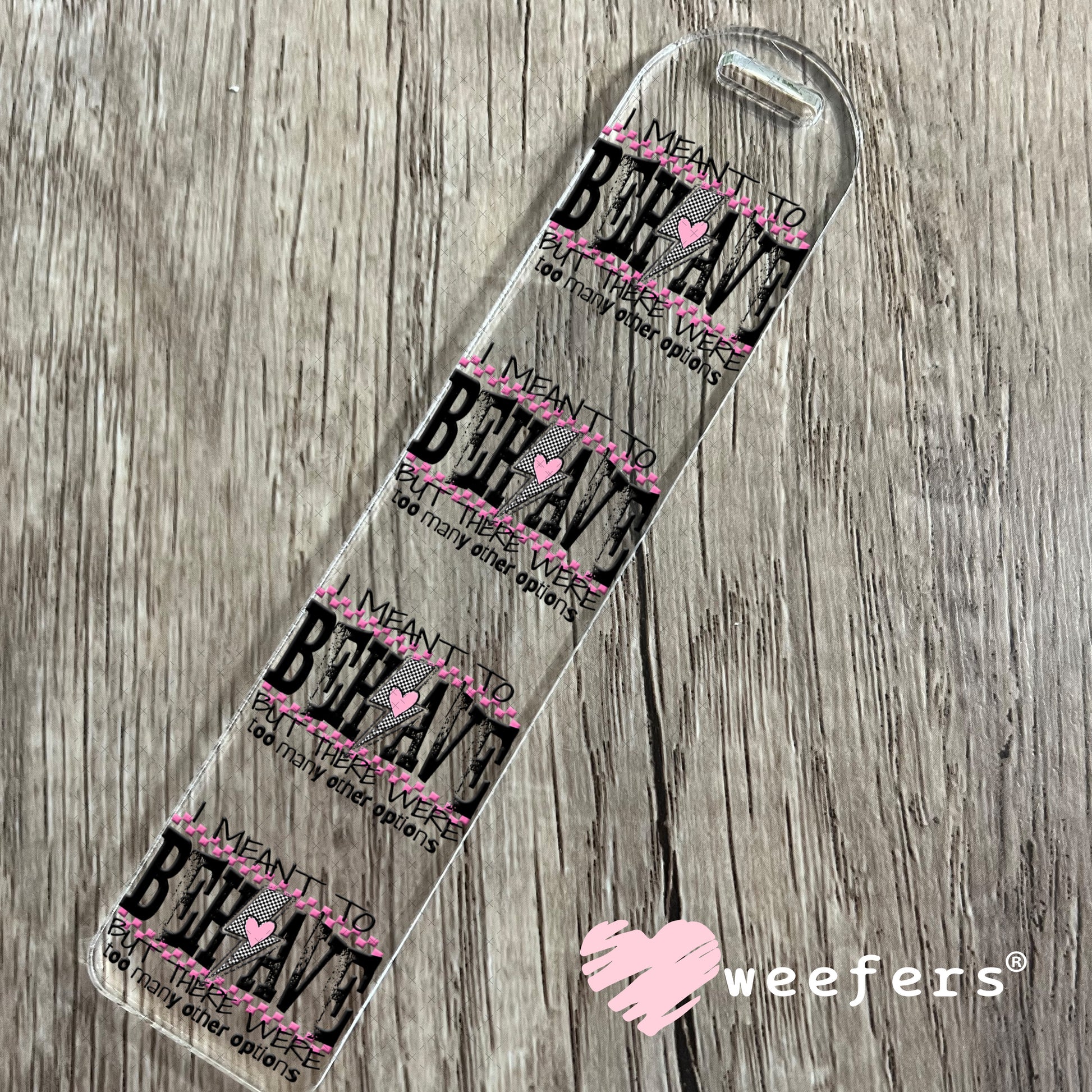 I Meant To Behave UV DTF Decal Bookmark Weefers