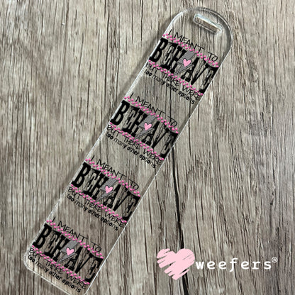 I Meant To Behave UV DTF Decal Bookmark Weefers