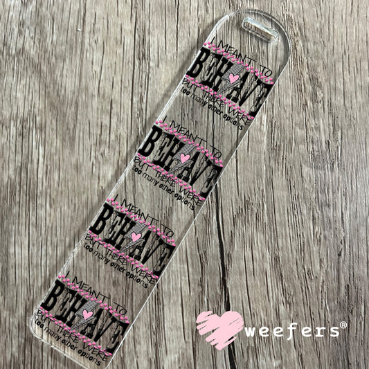 I Meant To Behave UV DTF Decal Bookmark Weefers
