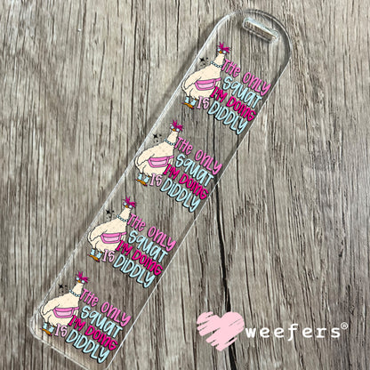 The Only Squat I'm Doing is Diddly UV DTF Decal Bookmark Weefers
