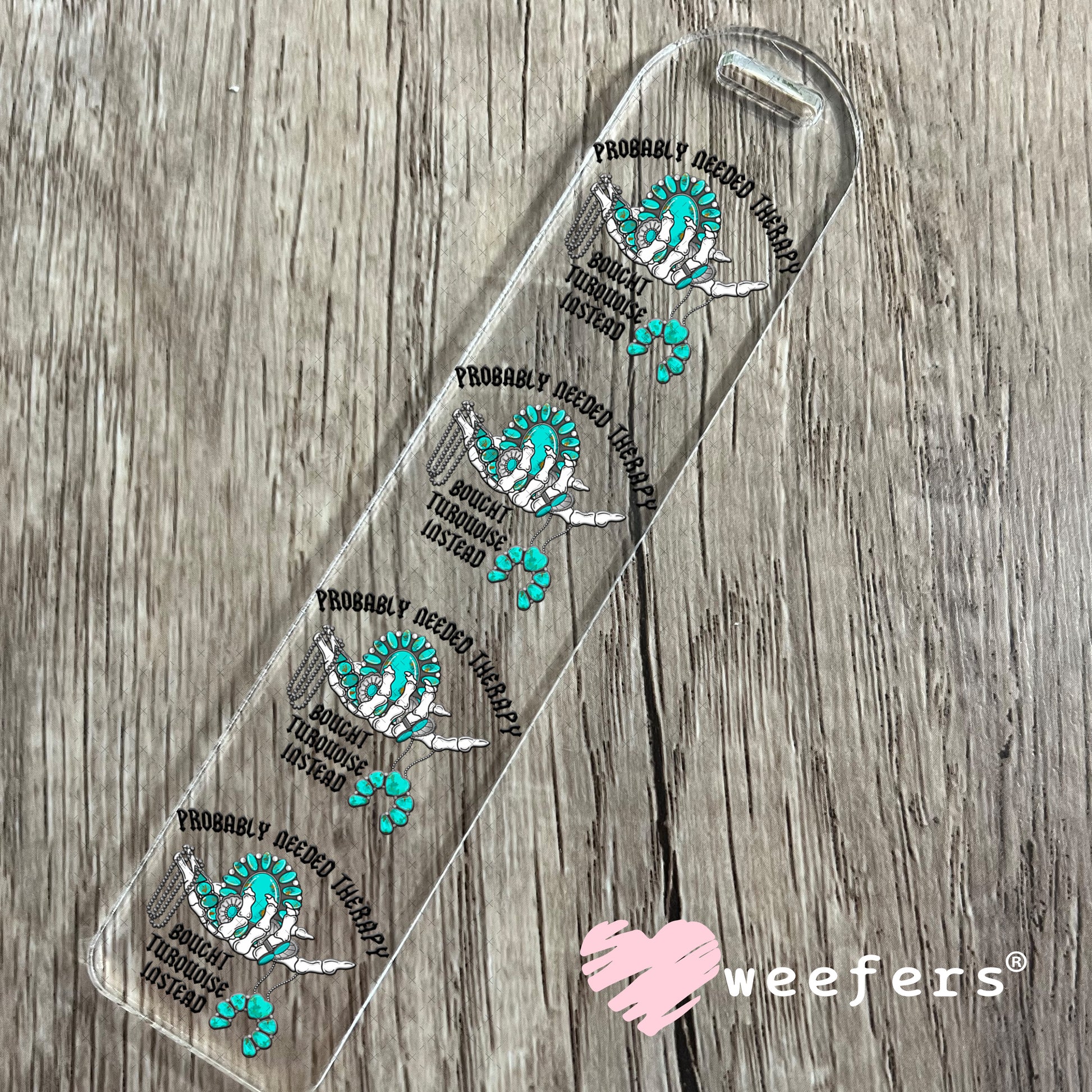 Probably Needed Therapy Bought Turquoise Instead UV DTF Decal Bookmark Weefers