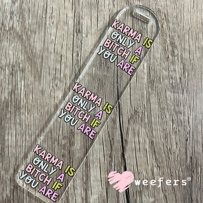 Karma is Only a Bitch if you are UV DTF Decal Bookmark Weefers