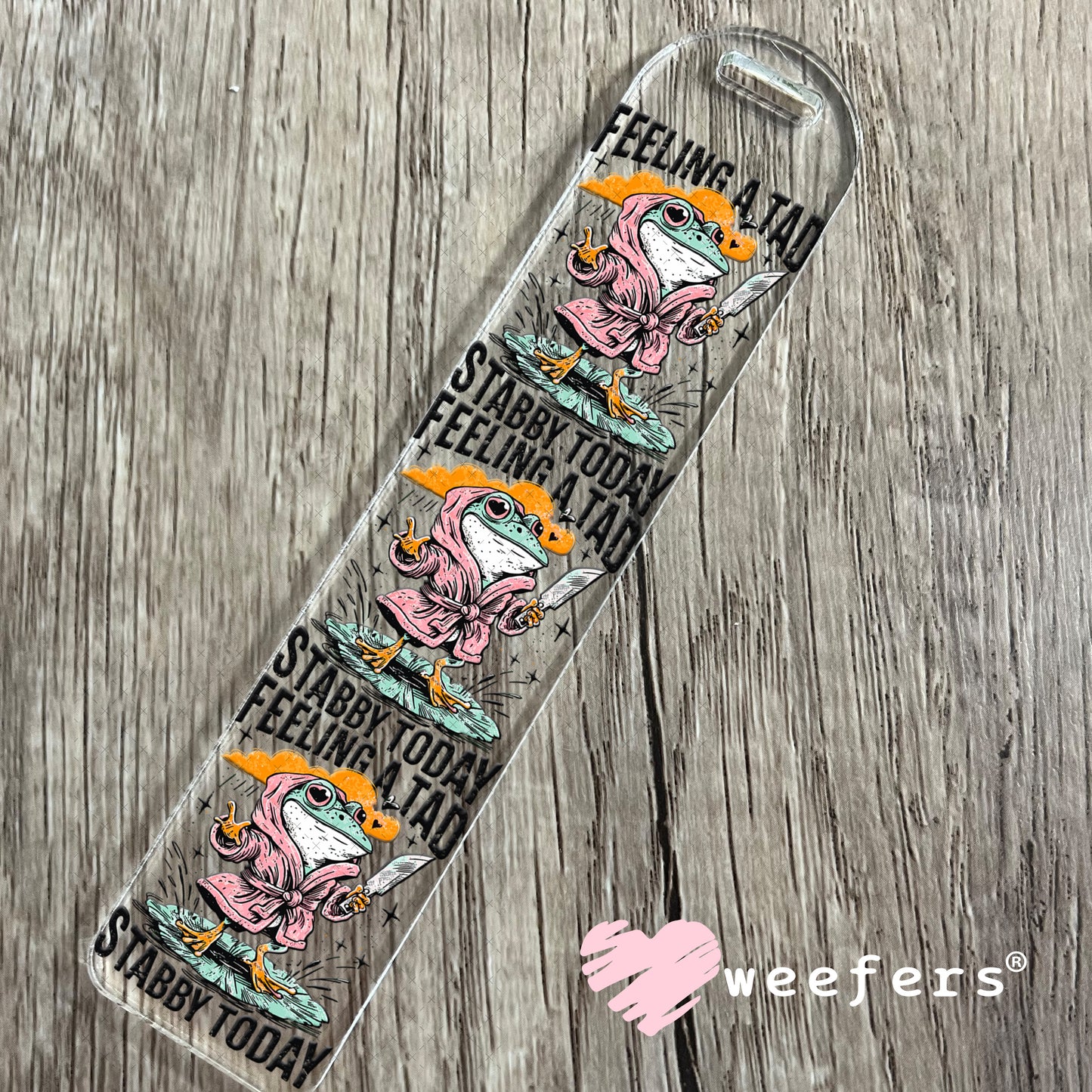Feeling a Tad Stabby Today UV DTF Decal Bookmark Weefers