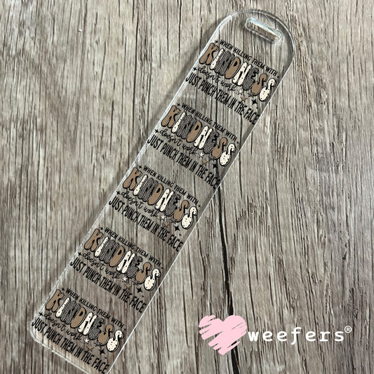 UV DTF Decal - When Killing the With Kindness Doesn't Work Bookmark Weefers
