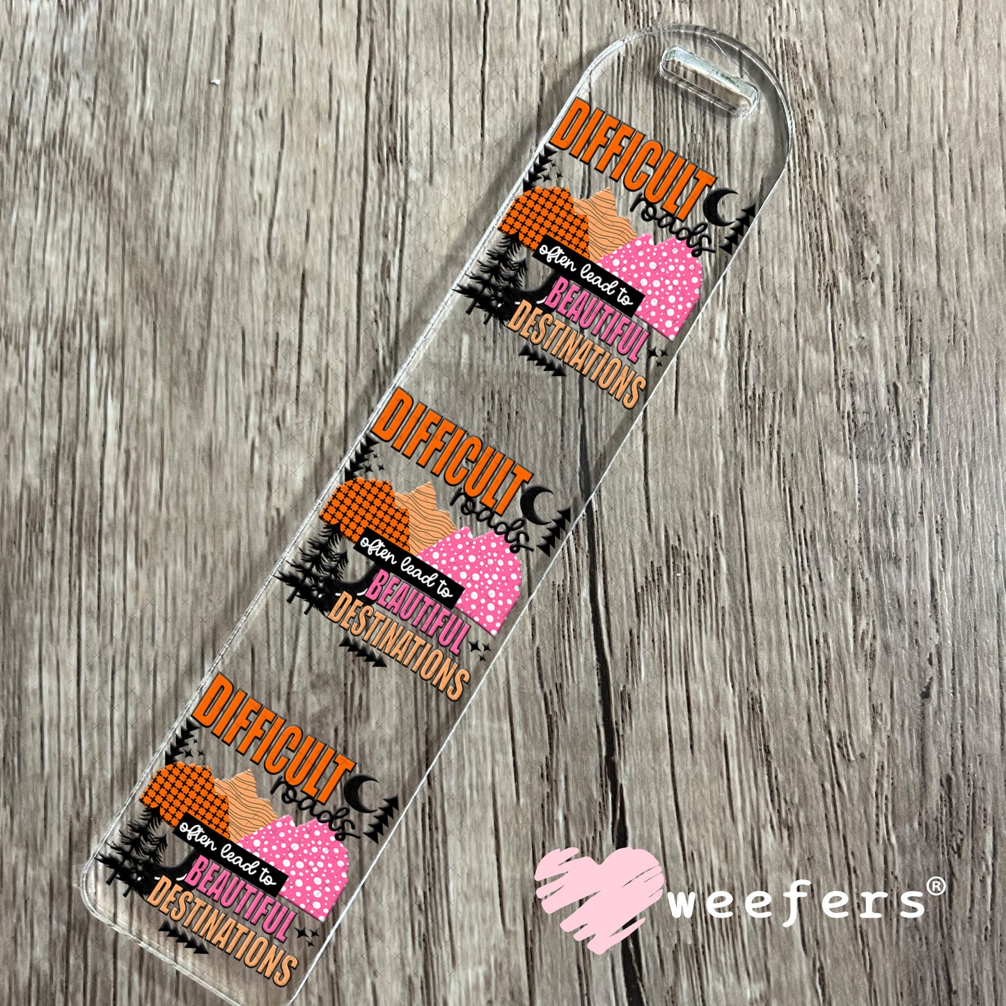 UV DTF Decal -Difficult Roads often lead to Beautiful Destinations Bookmark Weefers