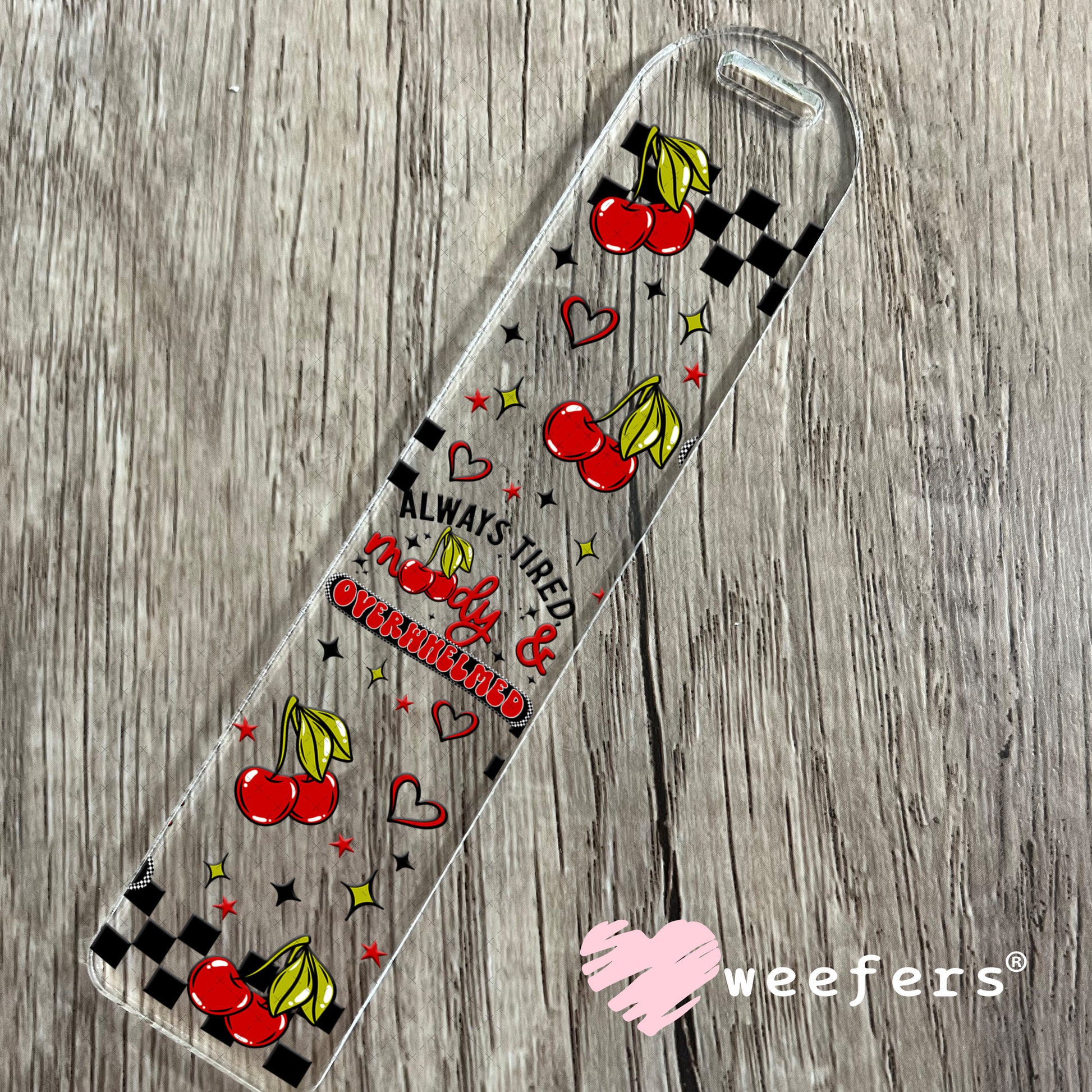 UV DTF Cup Wrap – Always Tired Moody and Overwhelmed Bookmark Weefers