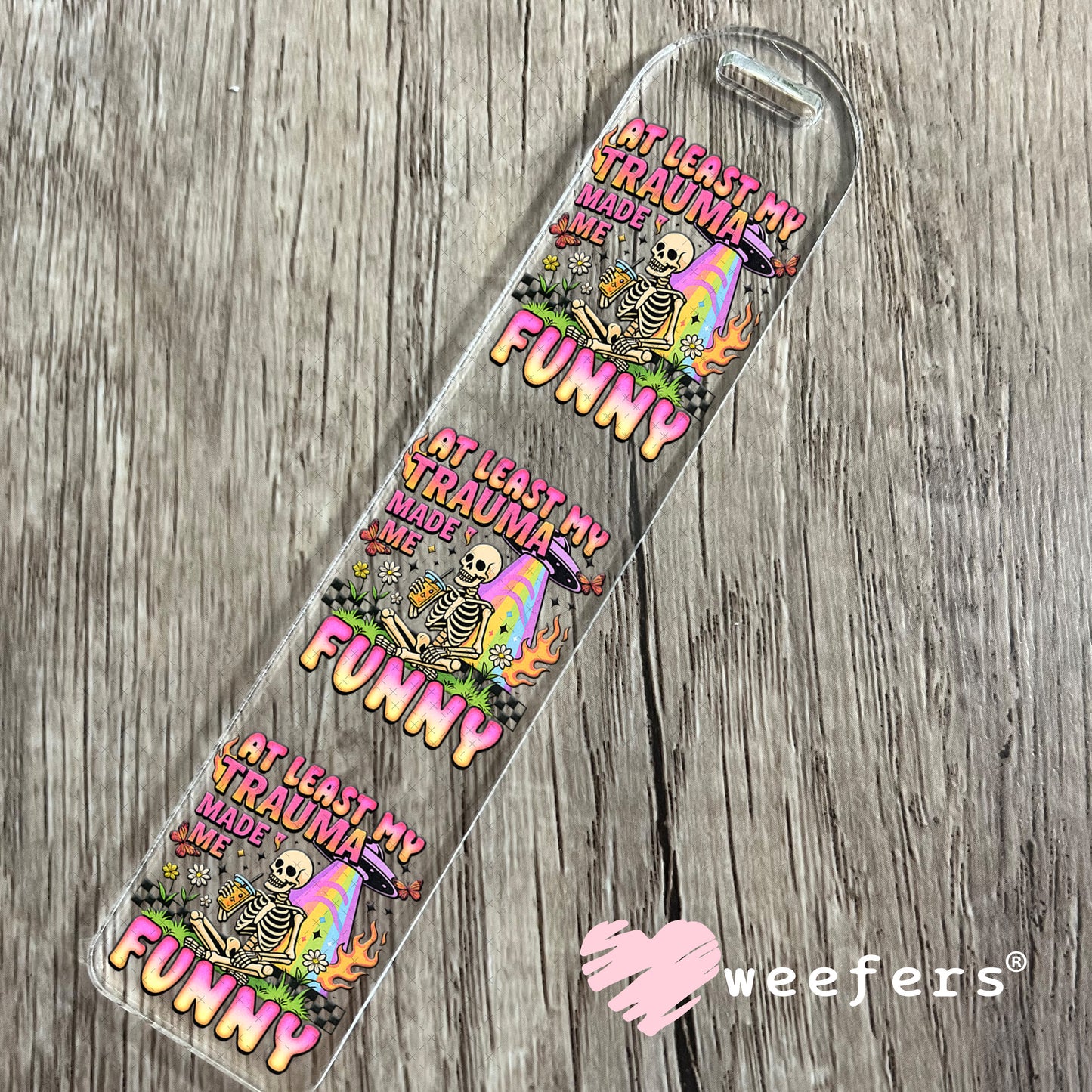 UV DTF Decal - At Least My Trauma Made Me Funny Bookmark Weefers