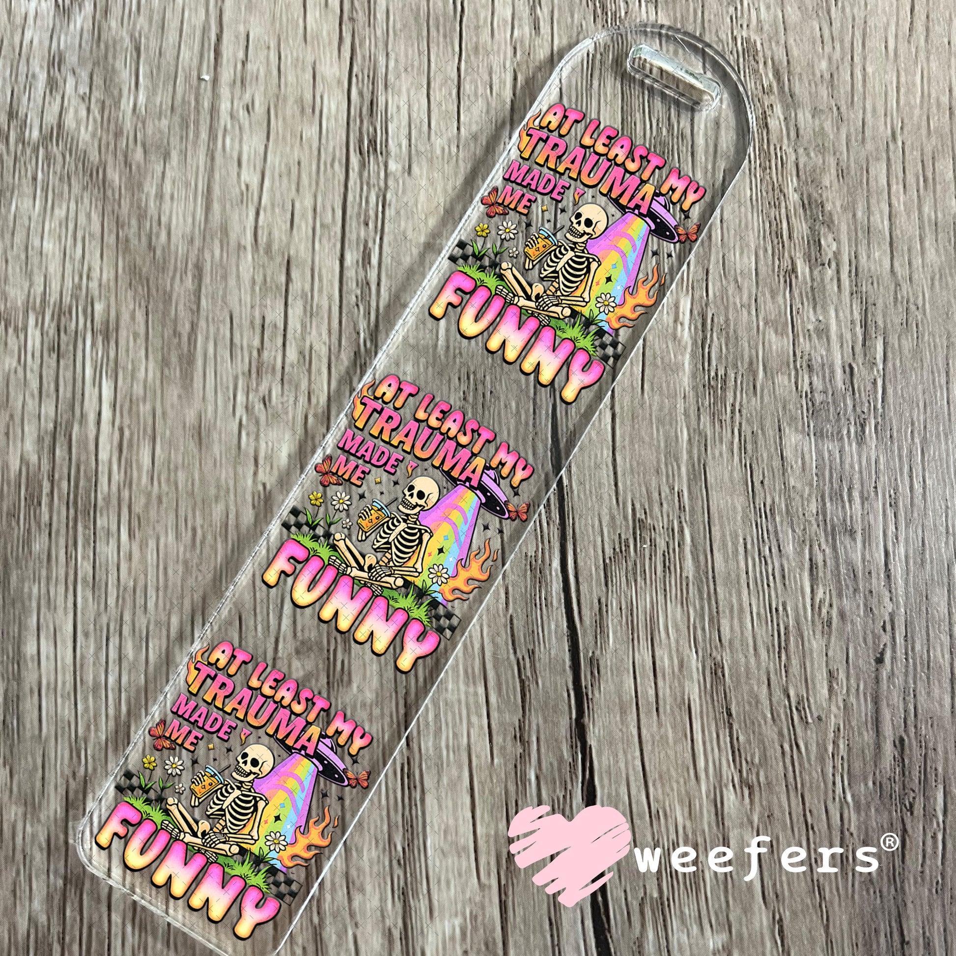UV DTF Decal - At Least My Trauma Made Me Funny Bookmark Weefers