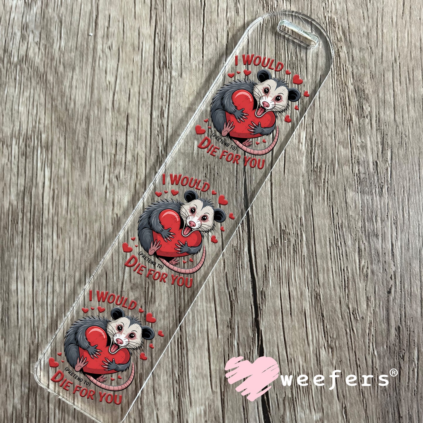 UV DTF Decal - I Would Pretend Die For You Bookmark Weefers