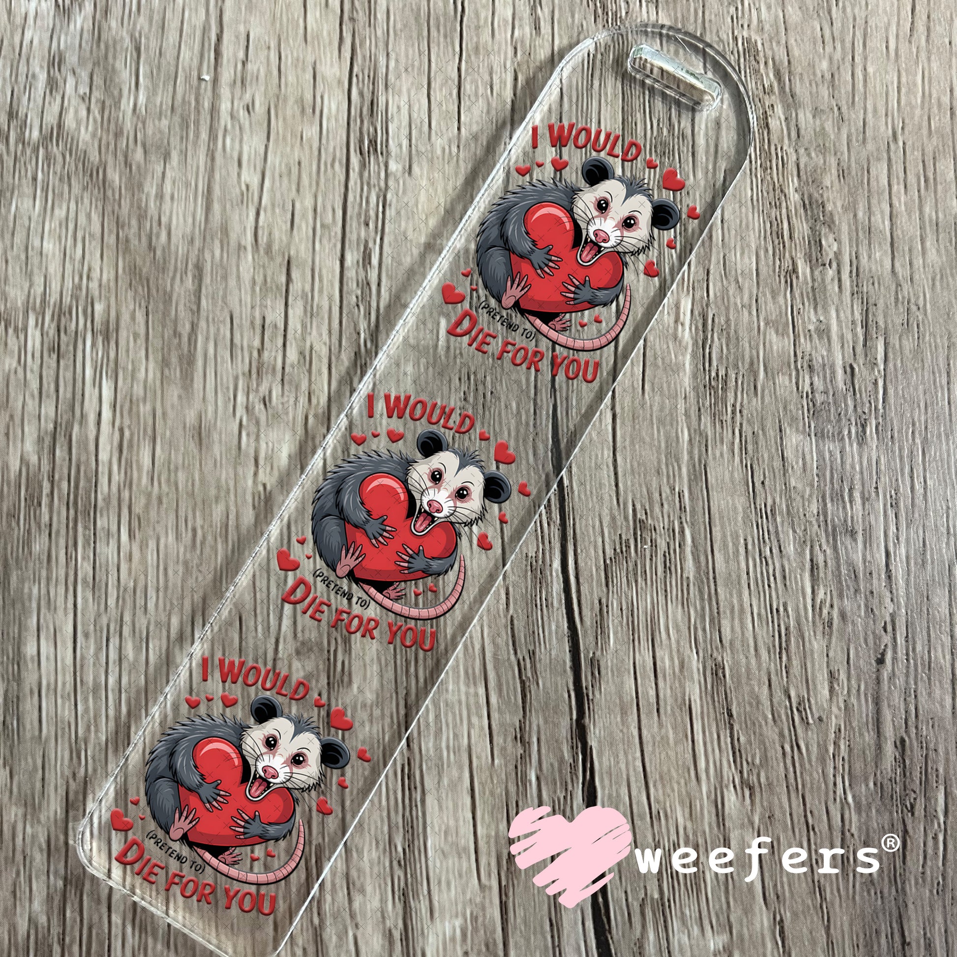 UV DTF Decal - I Would Pretend Die For You Bookmark Weefers