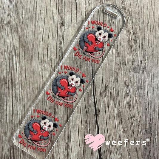 UV DTF Decal - I Would Pretend Die For You Bookmark Weefers