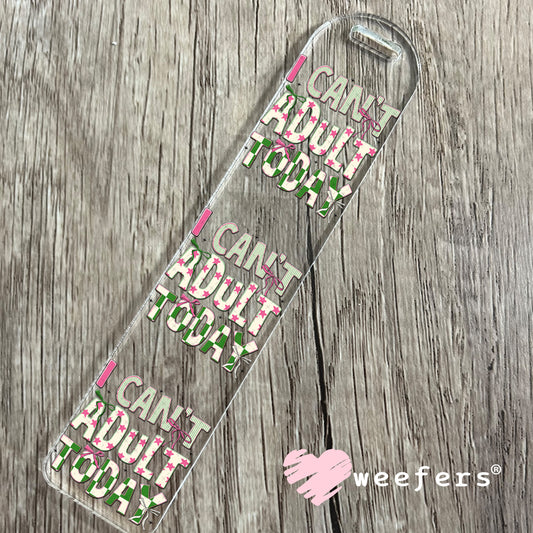 UV DTF Decal - I Can't Adult Today Bookmark Weefers