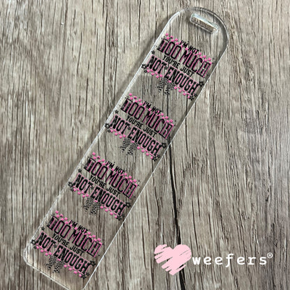 UV DTF Decal - I'm Not Too Much You're Just Not Enough Bookmark Weefers