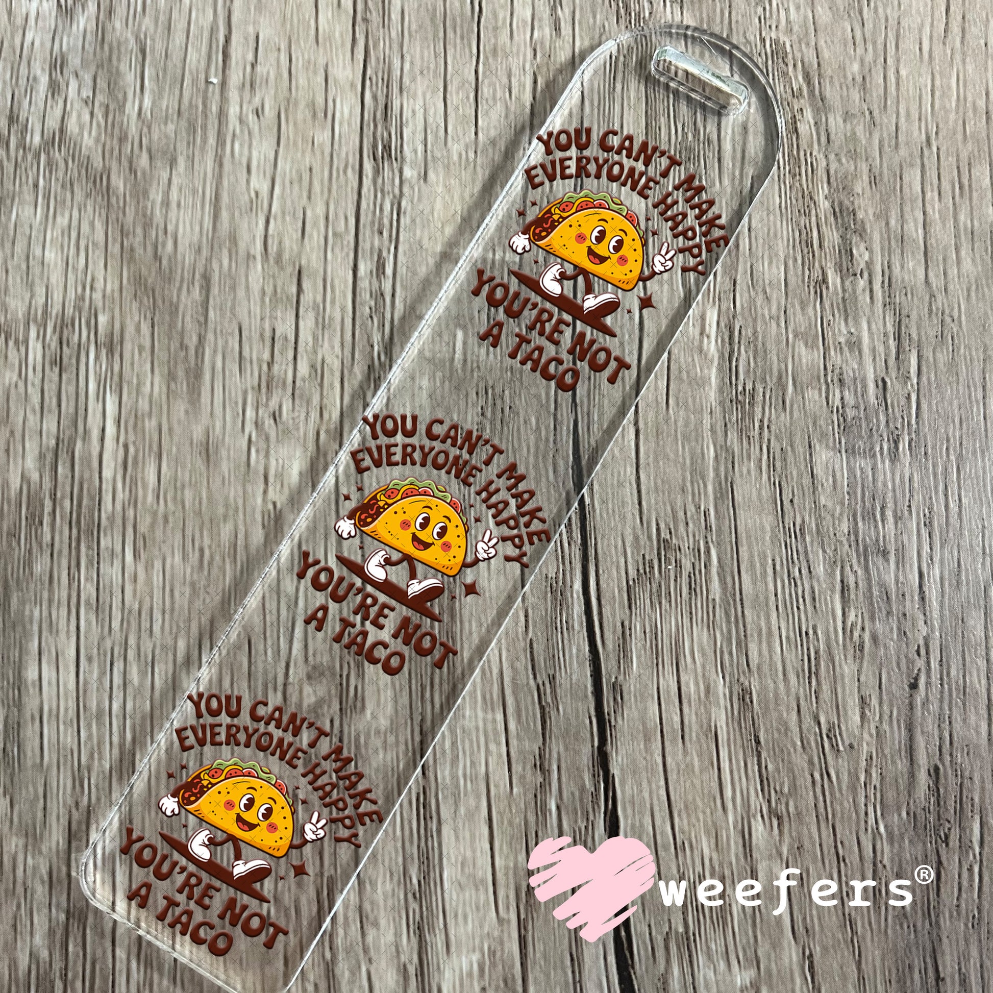 UV DTF Decal - You Can't Make Everyone Happy You're Not a Taco Bookmark Weefers