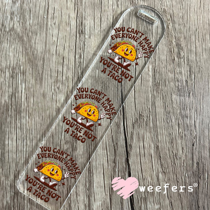 UV DTF Decal - You Can't Make Everyone Happy You're Not a Taco Bookmark Weefers