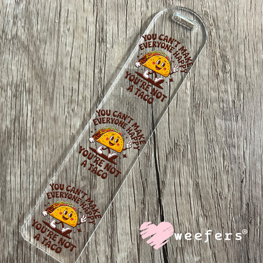 UV DTF Decal - You Can't Make Everyone Happy You're Not a Taco Bookmark Weefers