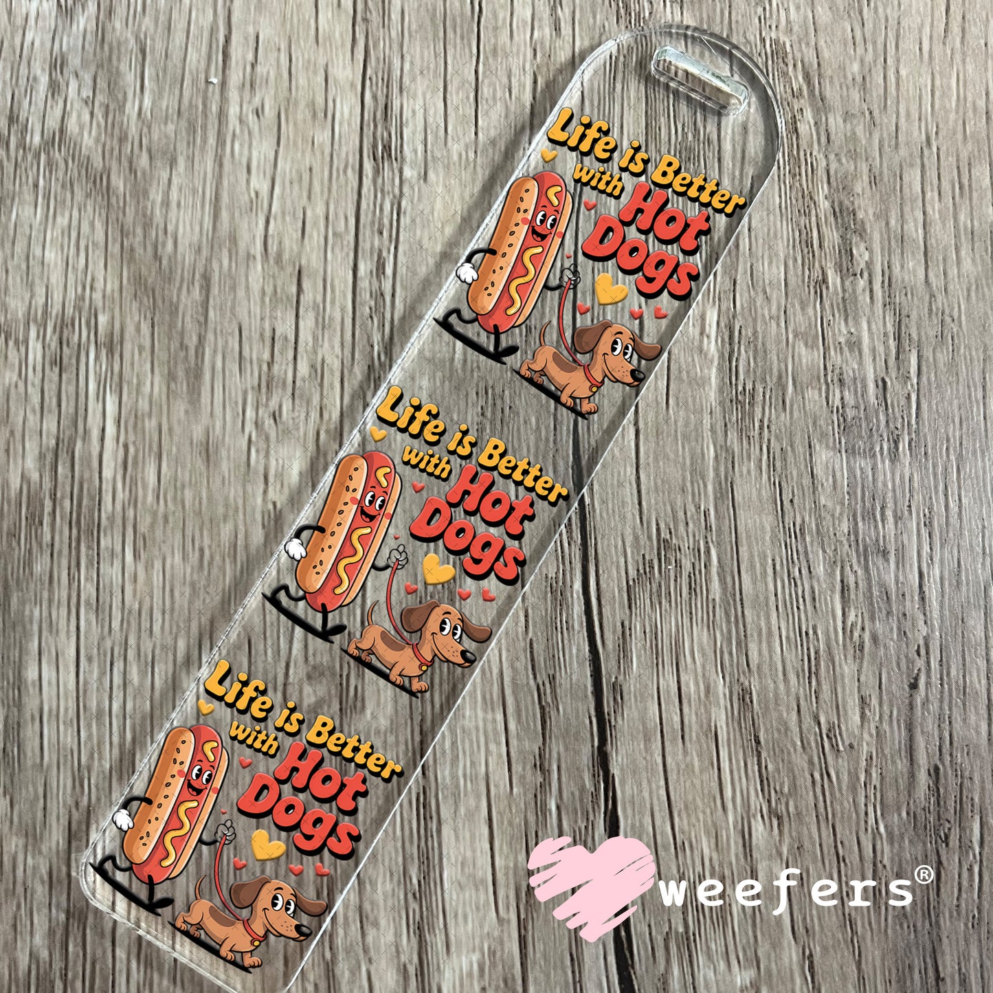 UV DTF Decal - Life is Better with Hot Dogs Bookmark Weefers