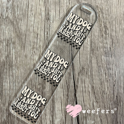 UV DTF Decal - My Dog and I Talk Sh$t About You Bookmark Weefers