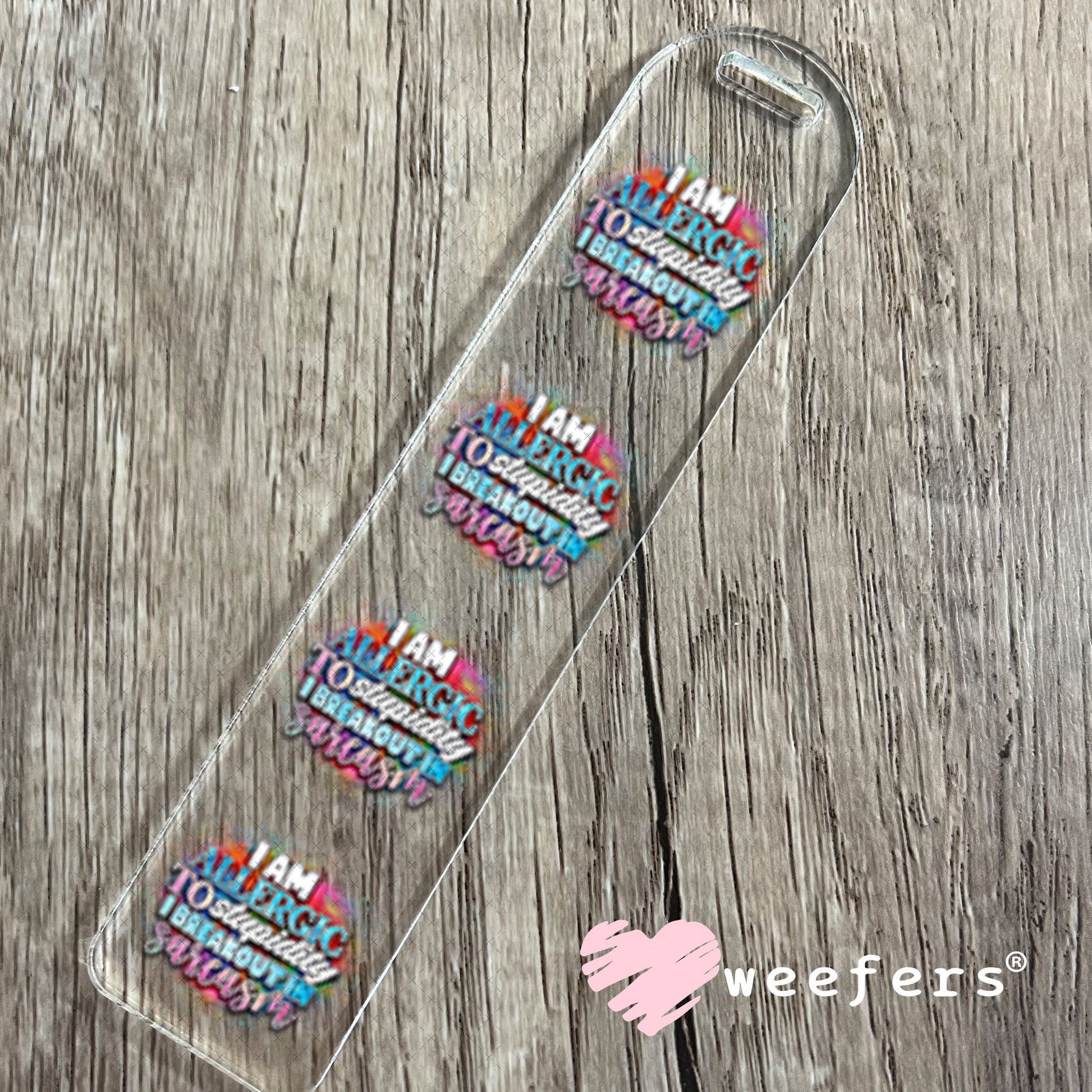 UV DTF Decal - I Am Allergic to Sarcasm I Breakout in Sarcasm Bookmark Weefers