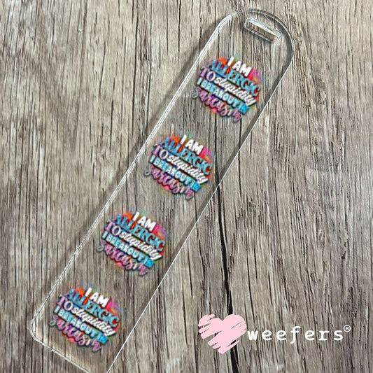 UV DTF Decal - I Am Allergic to Sarcasm I Breakout in Sarcasm Bookmark Weefers