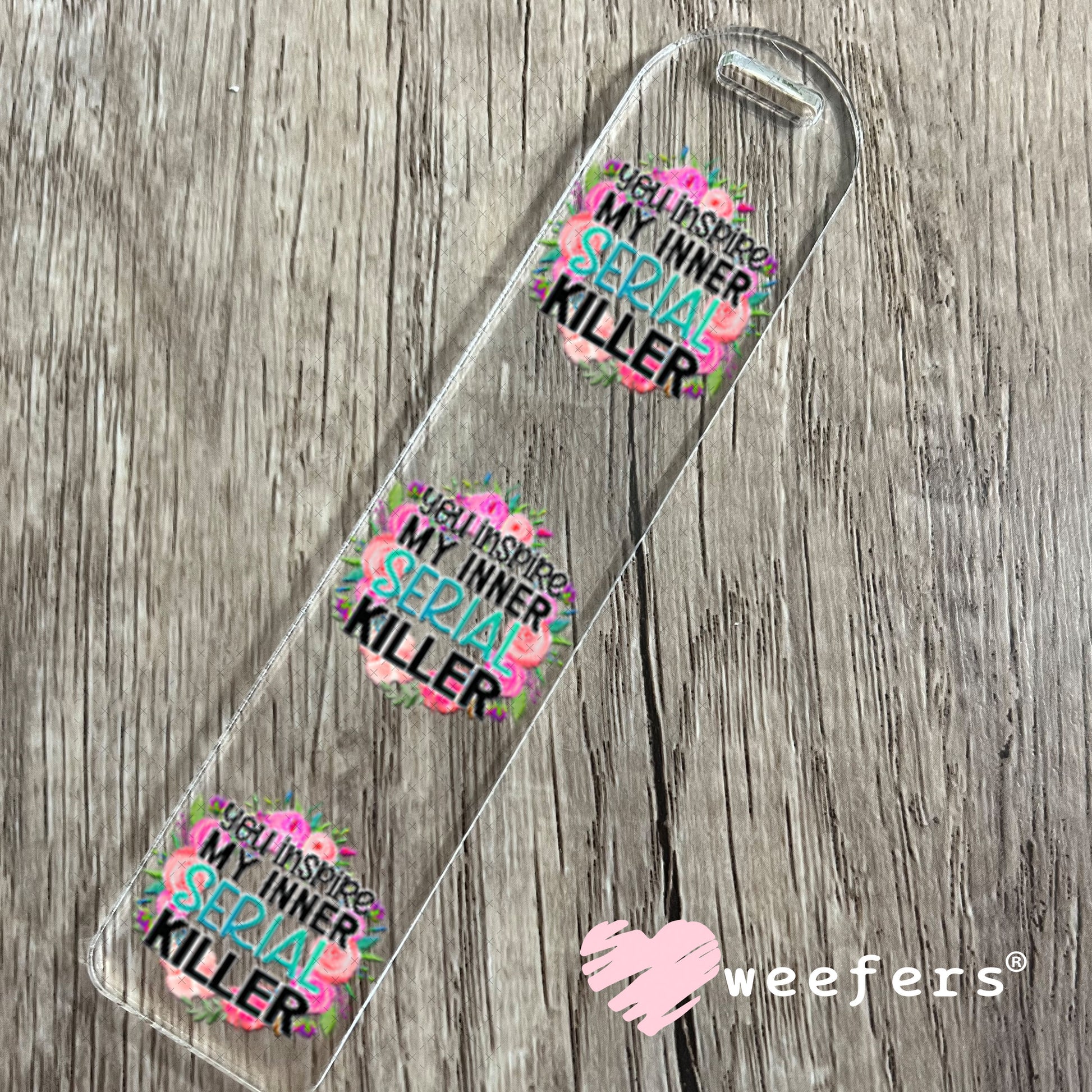 UV DTF Decal - You Inspire My Inner Serial Killer Bookmark Weefers