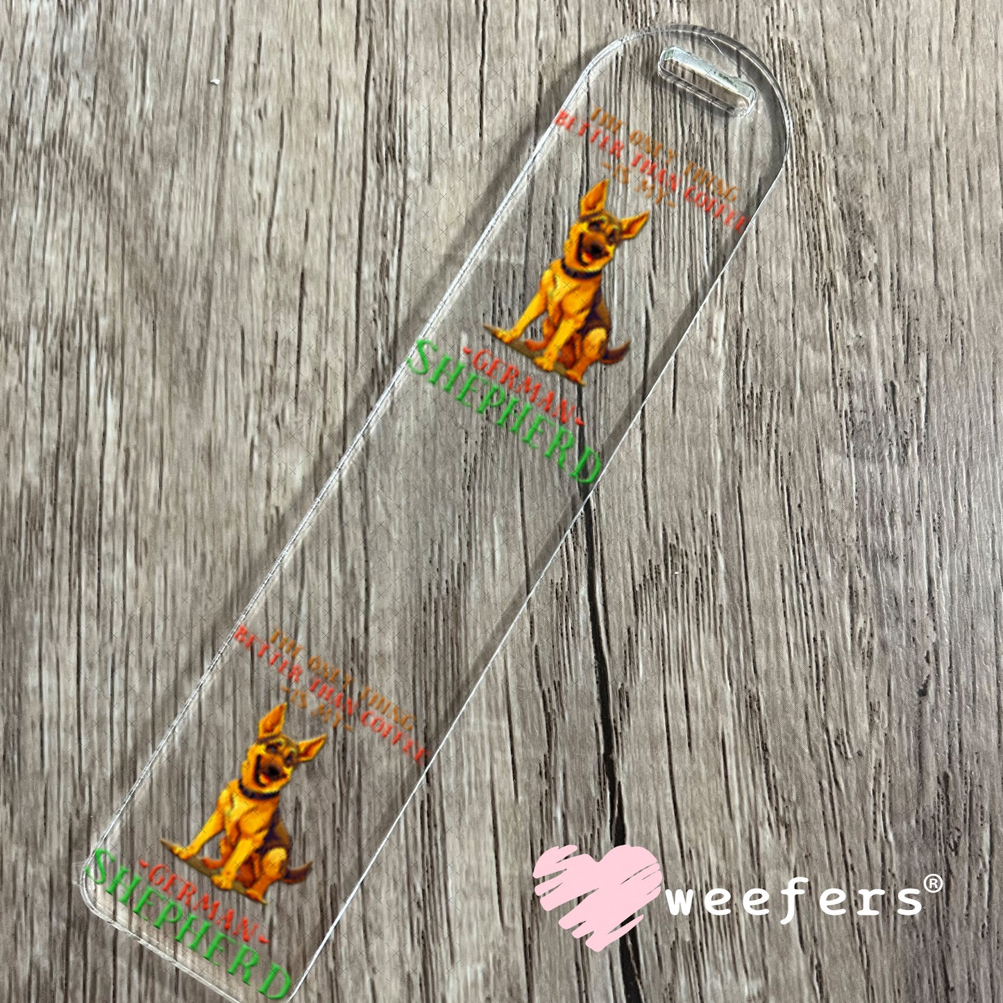 UV DTF Decal - The Only Thing Better Than My Coffee is My German Shepherd Bookmark Weefers