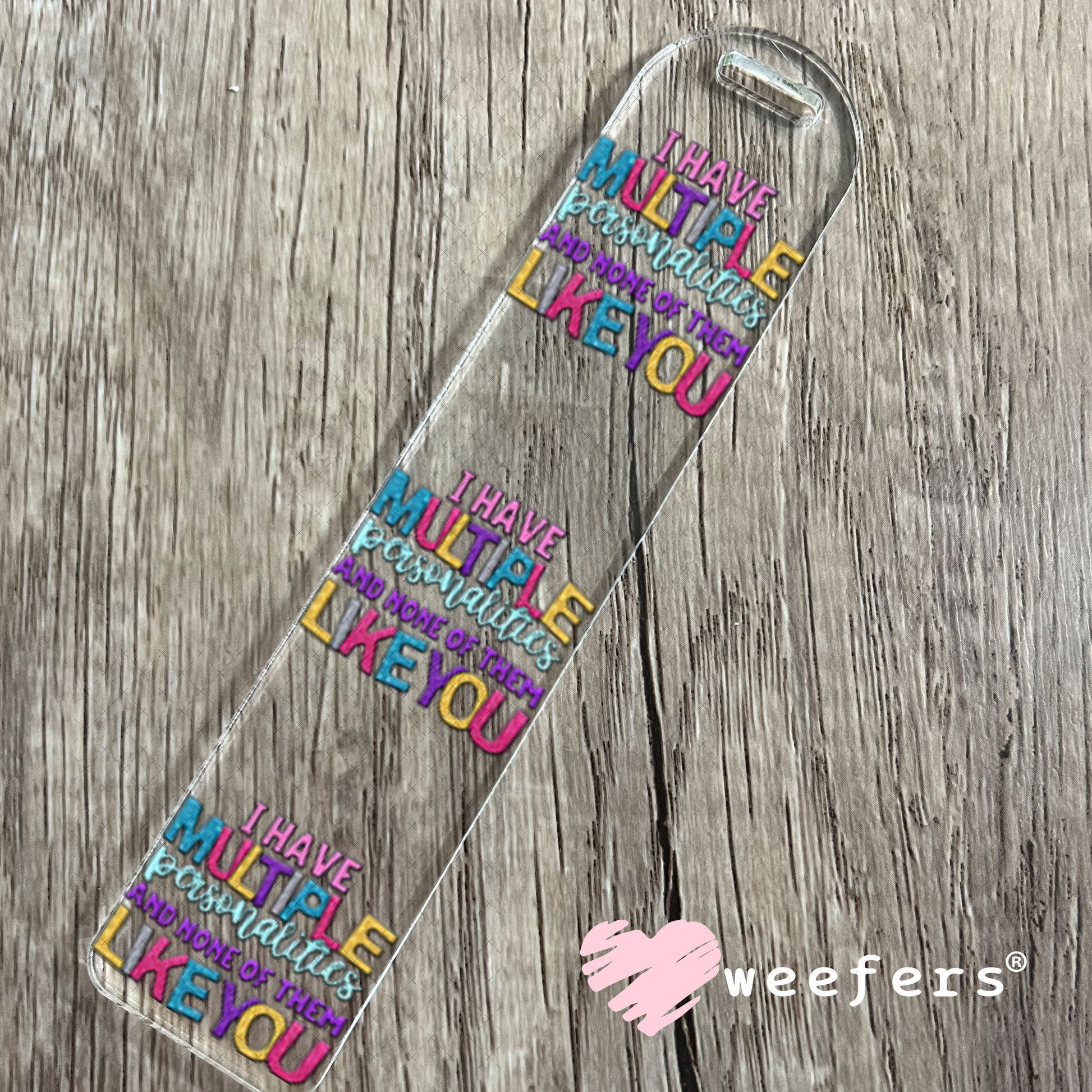 UV DTF Decal -I Have Multiple Personalities and None of them Like You Bookmark Weefers