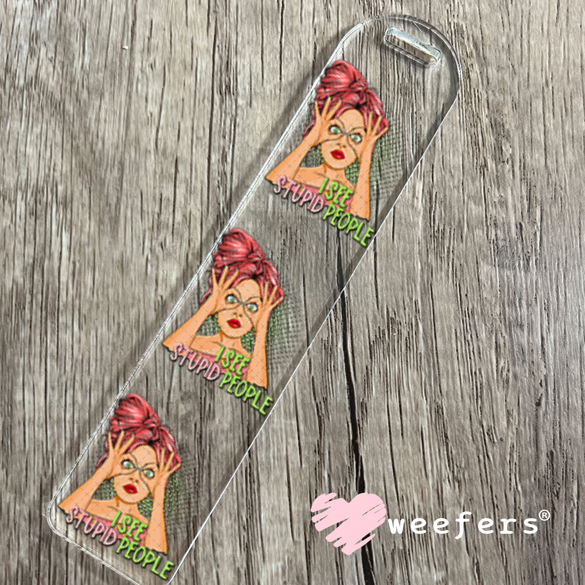 UV DTF Decal - I See Stupid People Bookmark Weefers