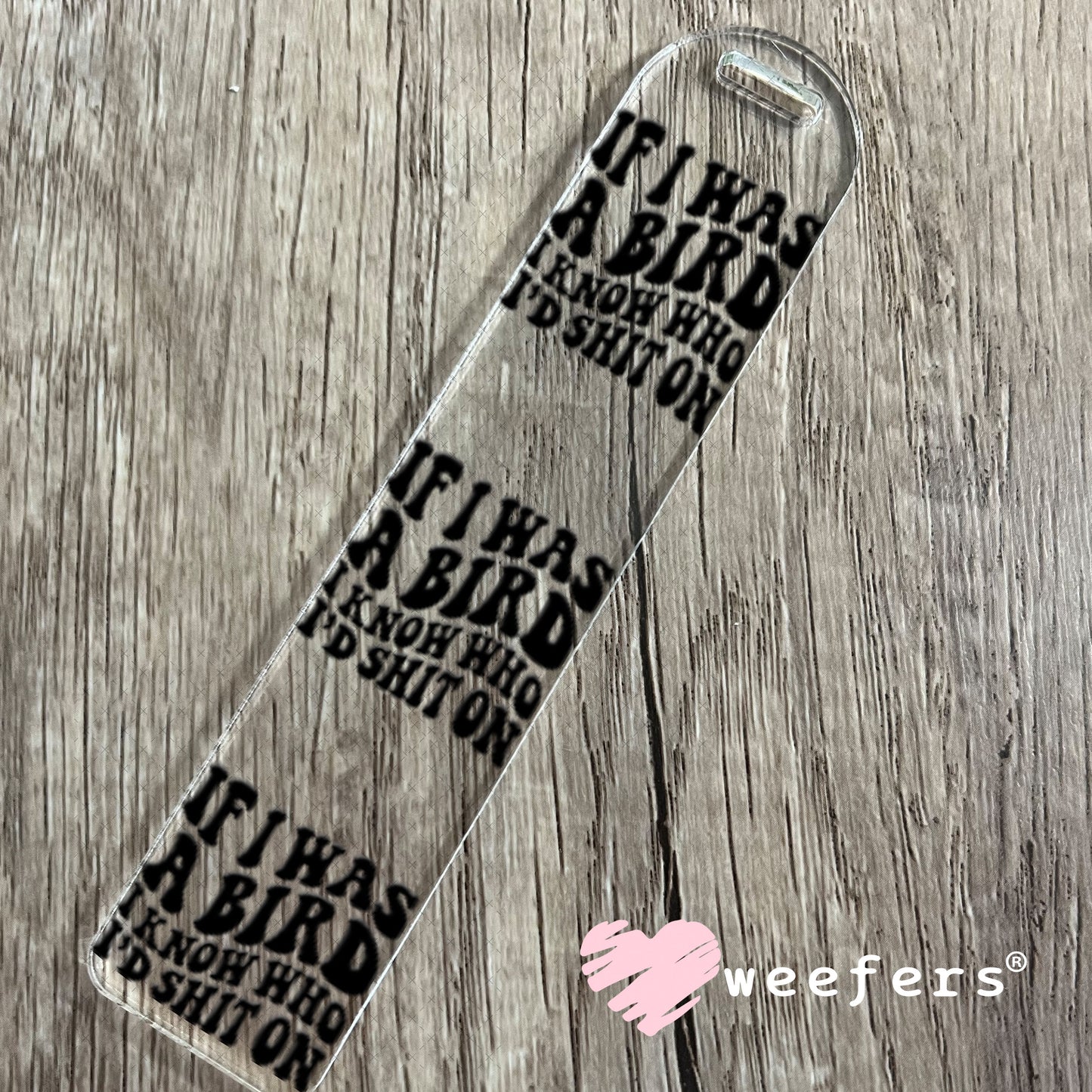 UV DTF Decal - If I was a Bird I Know Who I'd Sh$t On Bookmark Weefers