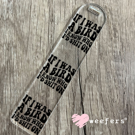 UV DTF Decal - If I was a Bird I Know Who I'd Sh$t On Bookmark Weefers