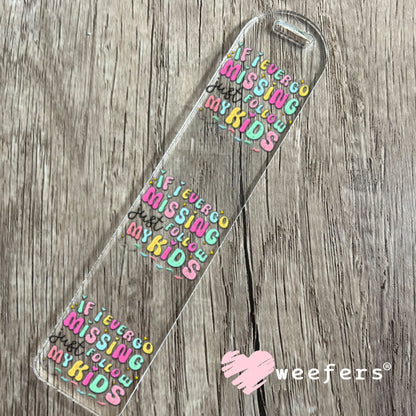 UV DTF Decal - If I Ever Go Missing Just Follow My Kids Bookmark Weefers