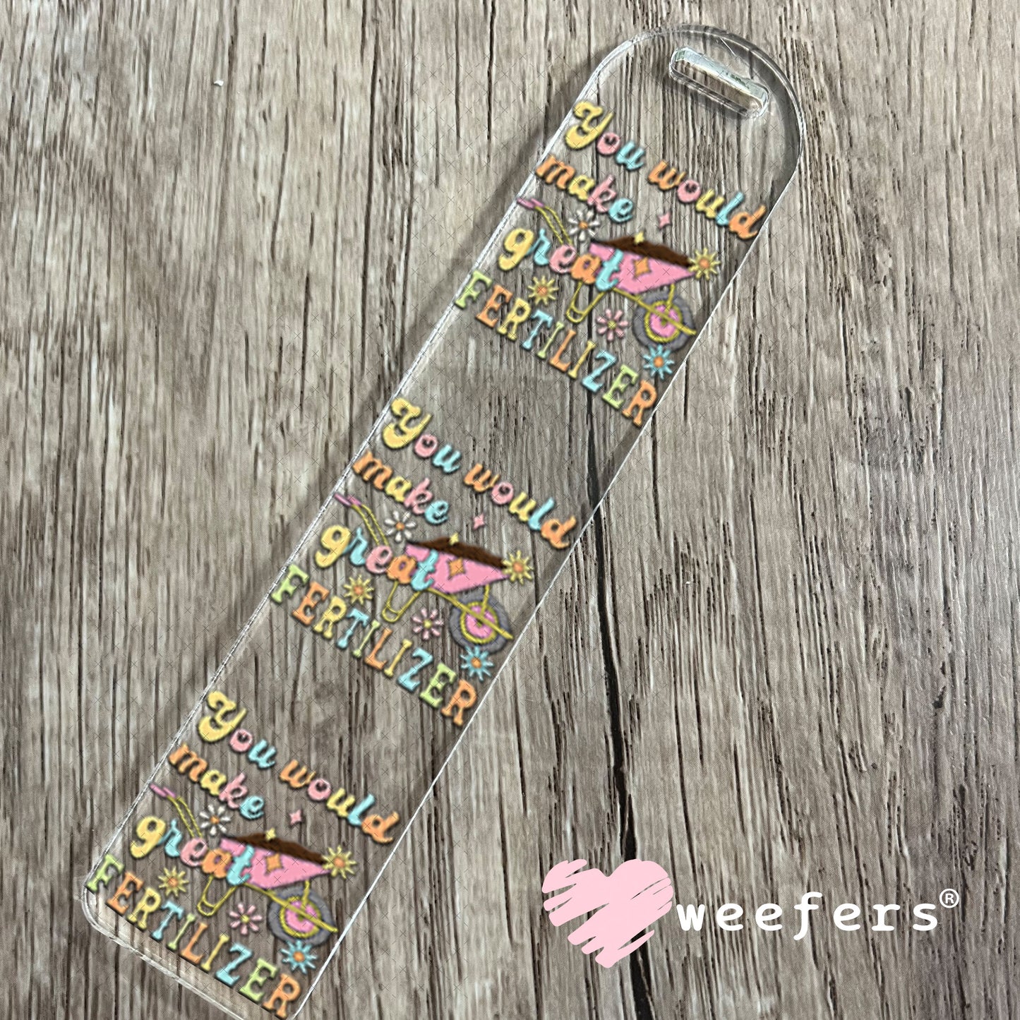 UV DTF Decal - You Would Make Great Fertilizer Bookmark Weefers