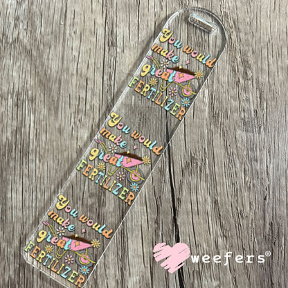 UV DTF Decal - You Would Make Great Fertilizer Bookmark Weefers
