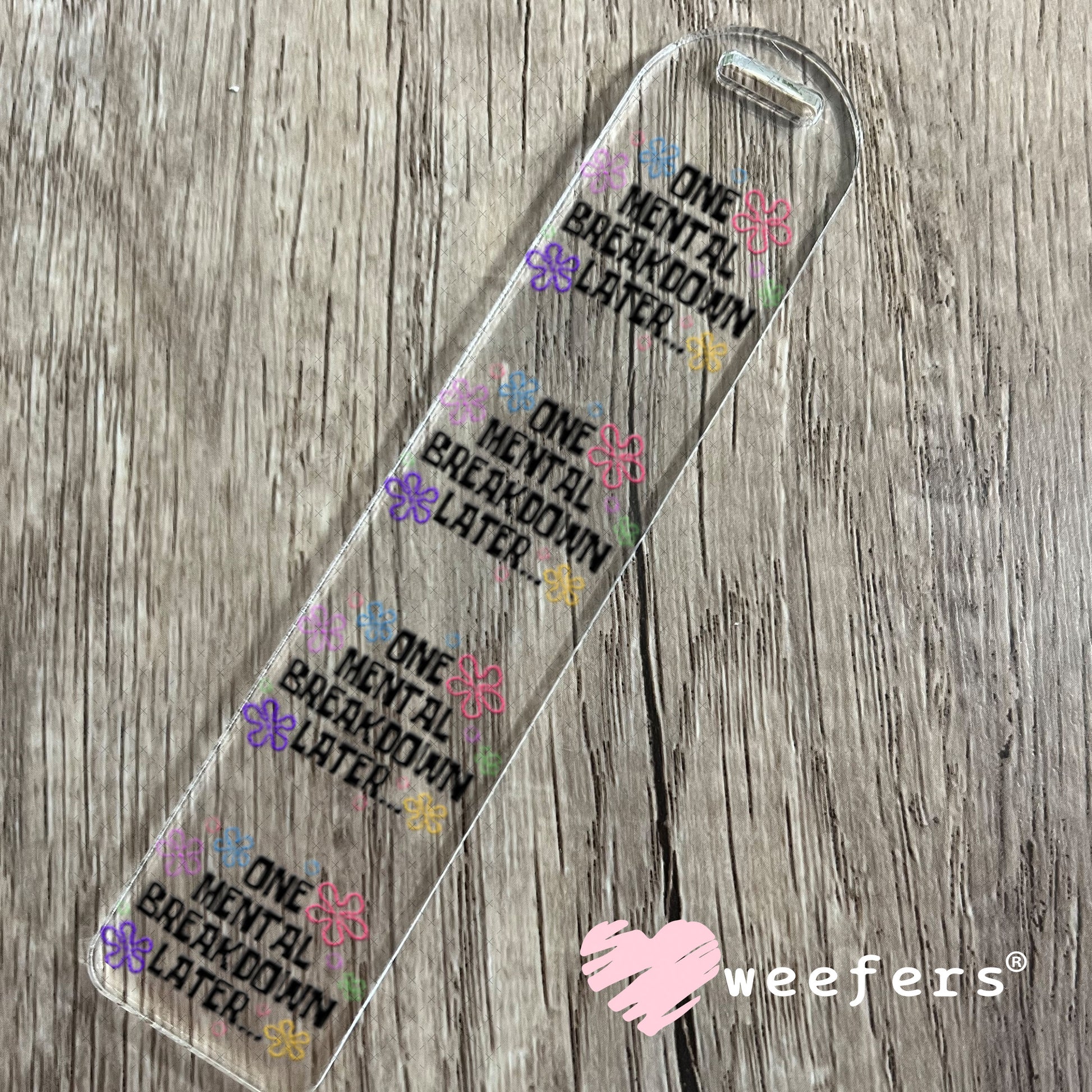 UV DTF Decal - One Mental Breakdown Later Bookmark Weefers