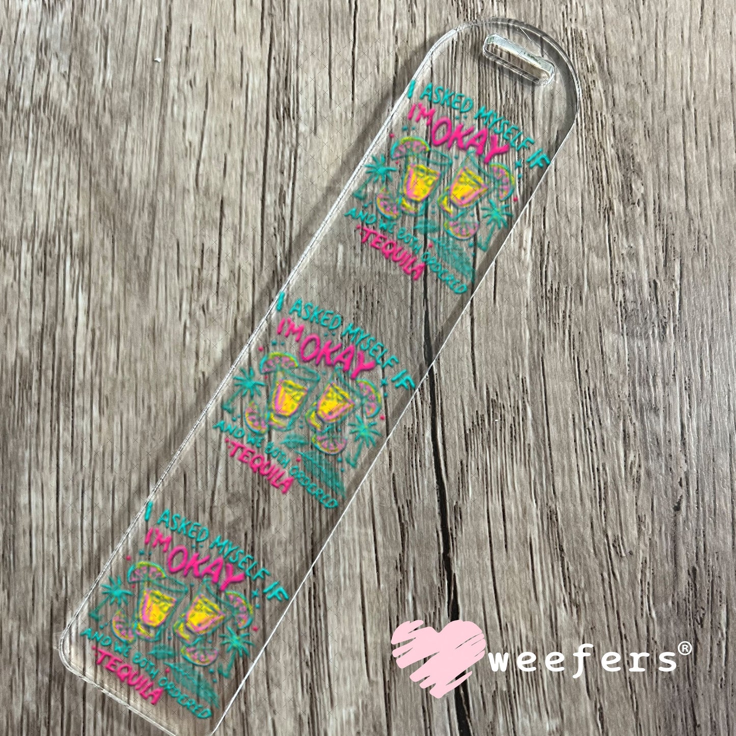 UV DTF Decal - I Asked Myself if I'm Okay and we Both Ordered Tequila Bookmark Weefers