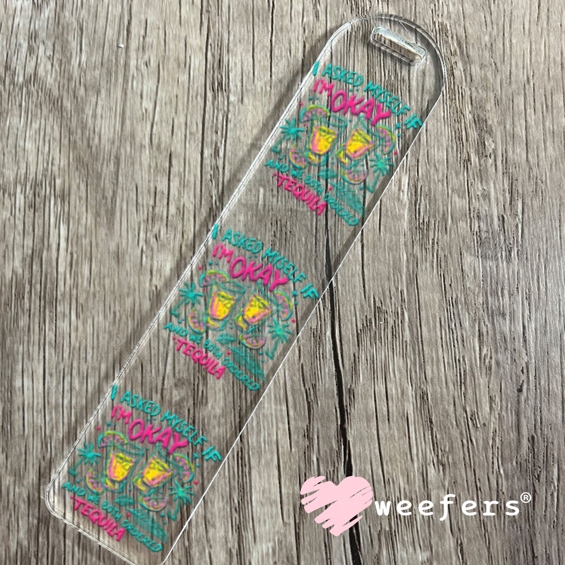 UV DTF Decal - I Asked Myself if I'm Okay and we Both Ordered Tequila Bookmark Weefers