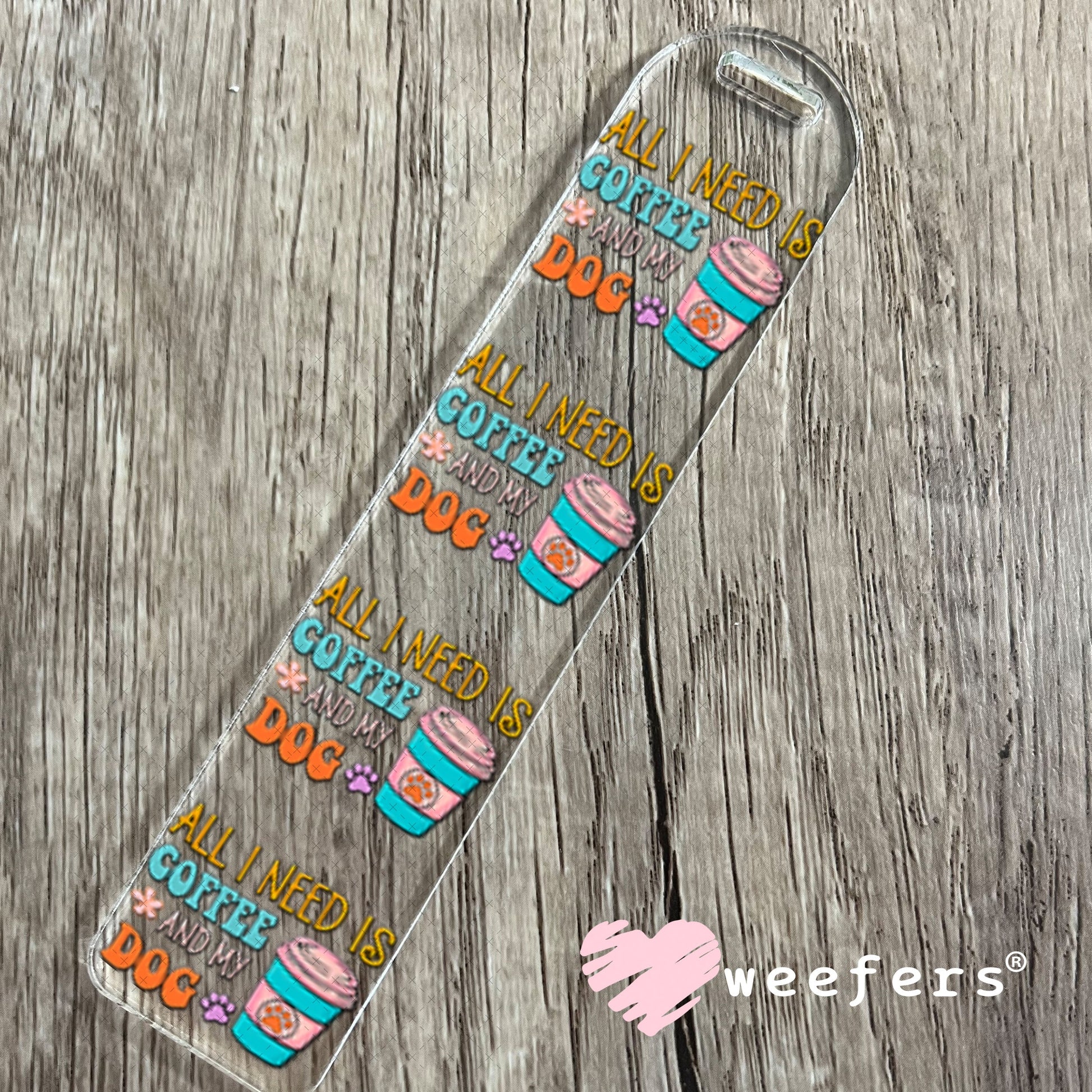 UV DTF Decal - All I need is Coffee and My Dog Bookmark Weefers