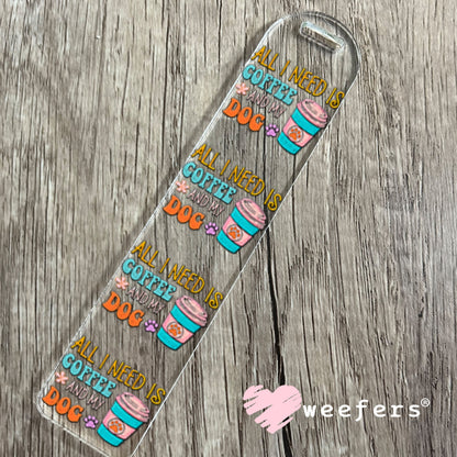 UV DTF Decal - All I need is Coffee and My Dog Bookmark Weefers