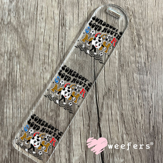 UV DTF Decal - Somebody's Loud Mouth Soccer Mom Bookmark Weefers