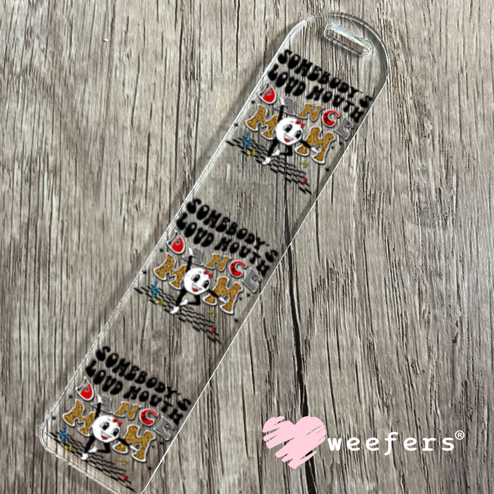 UV DTF Decal - Somebody's Loud Mouth Dance Mom Bookmark Weefers