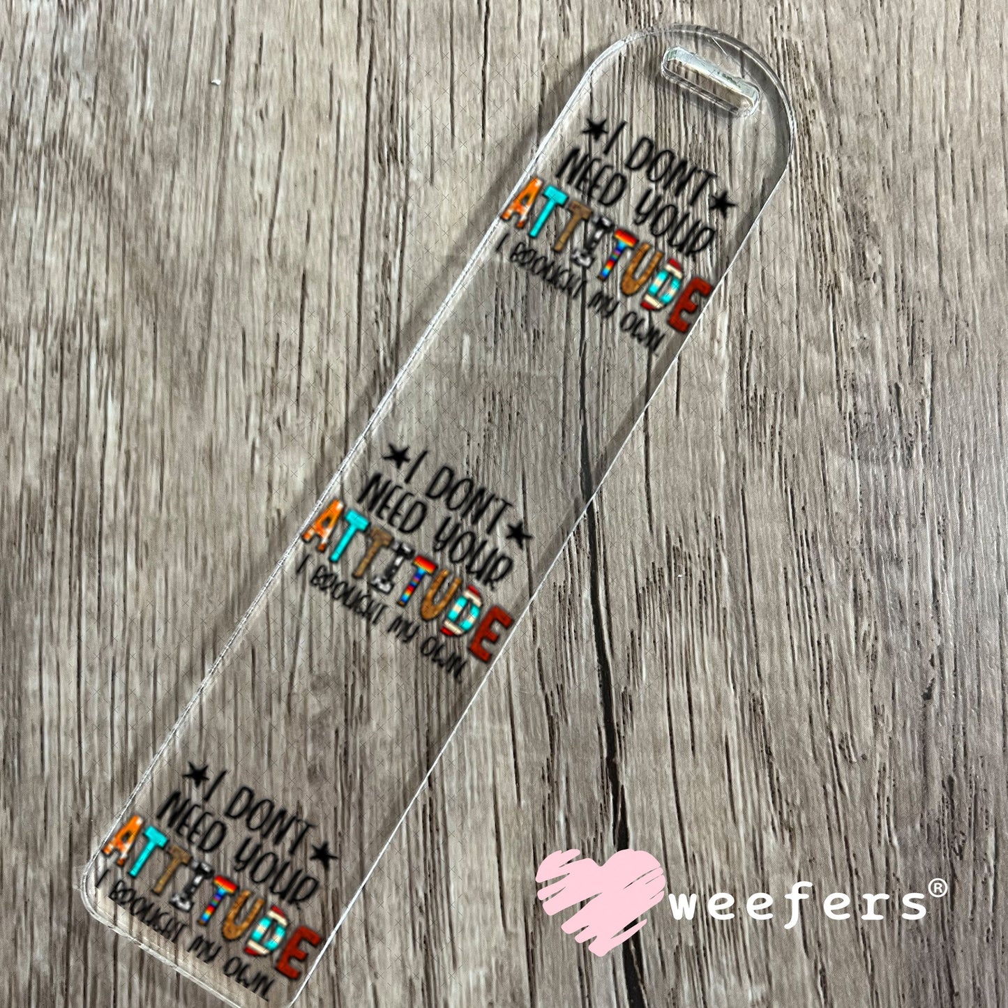 UV DTF Decal - I Don't Need Your Attitude I Brought My Own Bookmark Weefers